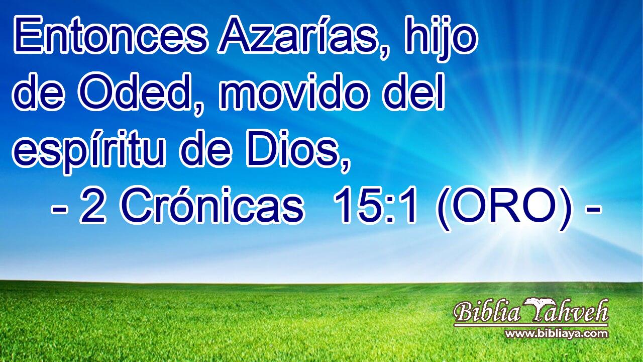  Entonces Azarías, hijo de Oded, movido del espíritu de Dios, 