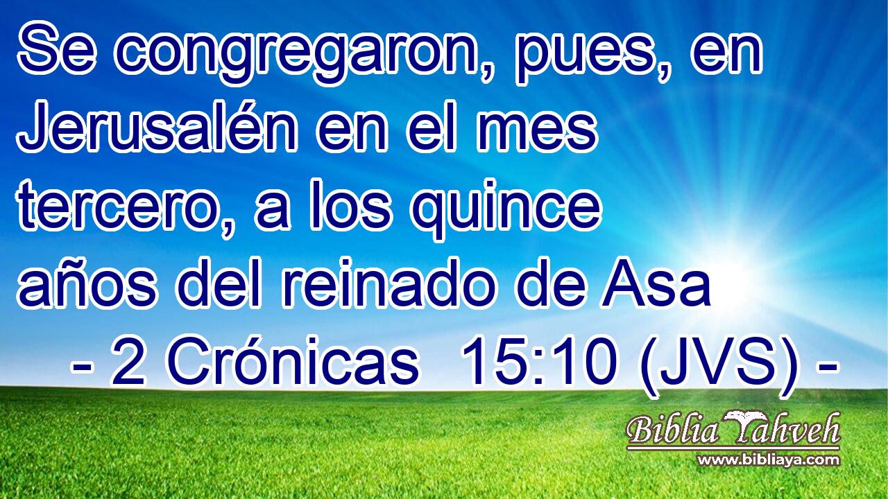Se congregaron, pues, en Jerusalén en el mes tercero, a los quince años del reinado de Asa