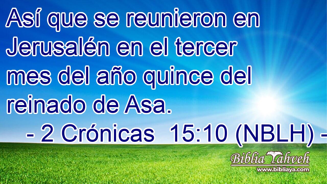  Así que se reunieron en Jerusalén en el tercer mes del año quince del reinado de Asa. 