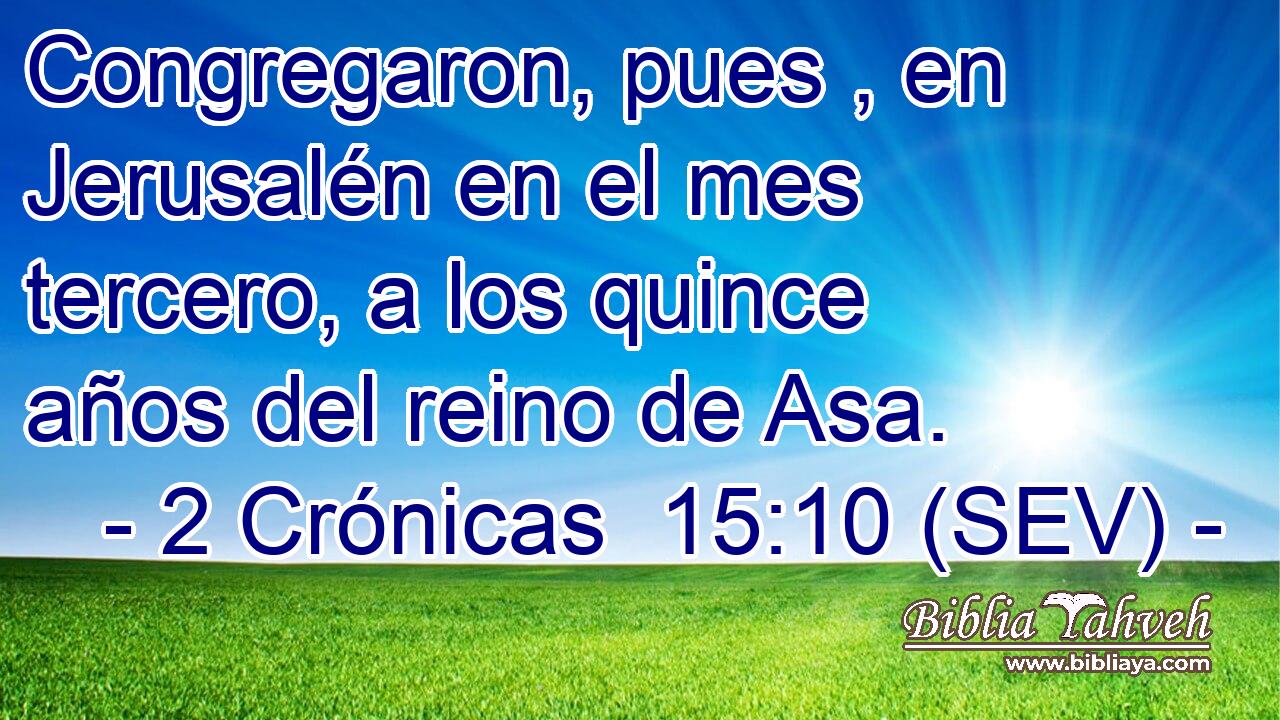 Congregaron, pues , en Jerusalén en el mes tercero, a los quince años del reino de Asa.