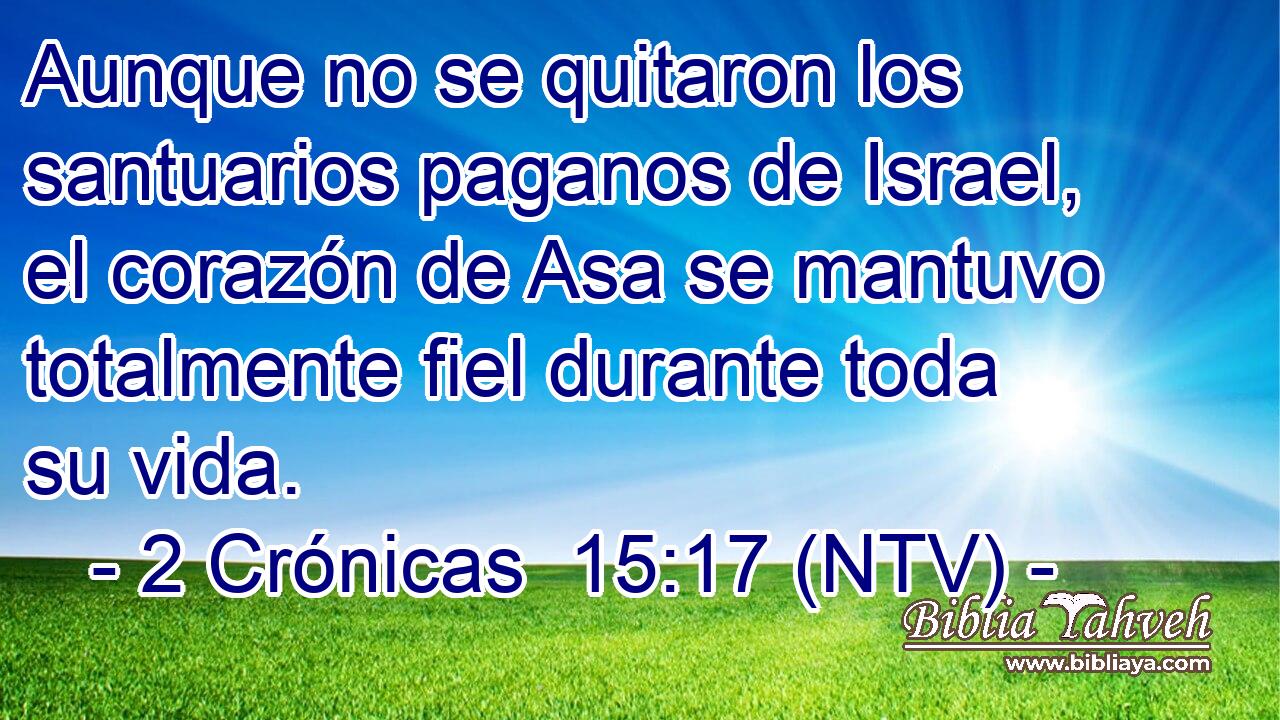 Aunque no se quitaron los santuarios paganos de Israel, el corazón de Asa se mantuvo totalmente fiel durante toda su vida.