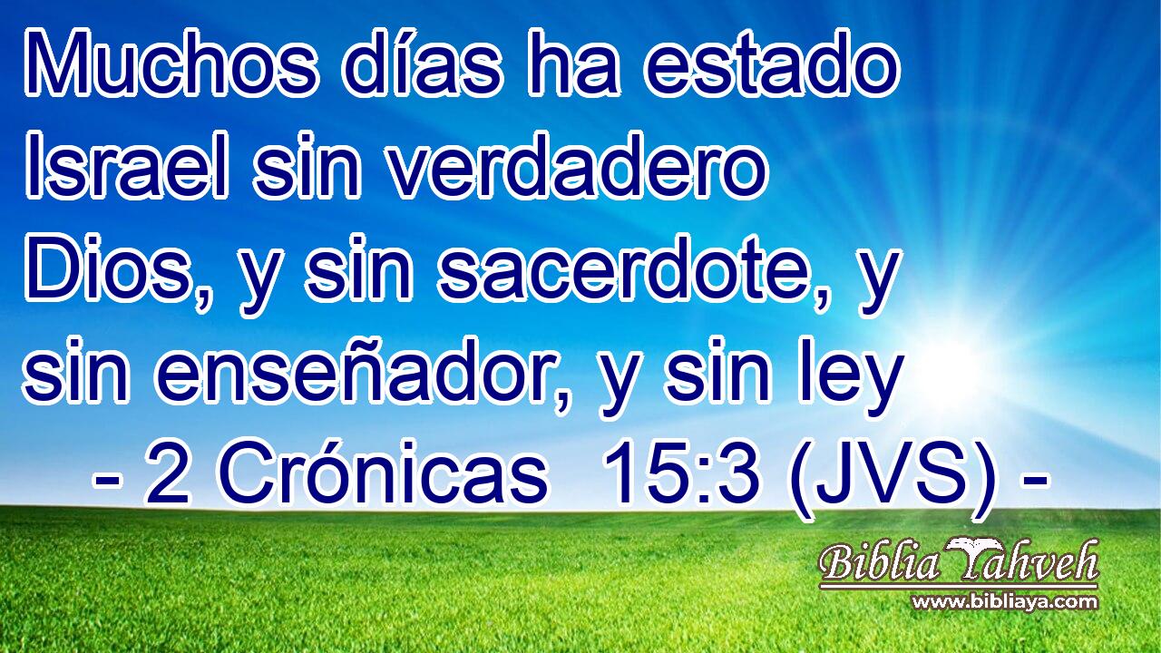 Muchos días ha estado Israel sin verdadero Dios, y sin sacerdote, y sin enseñador, y sin ley