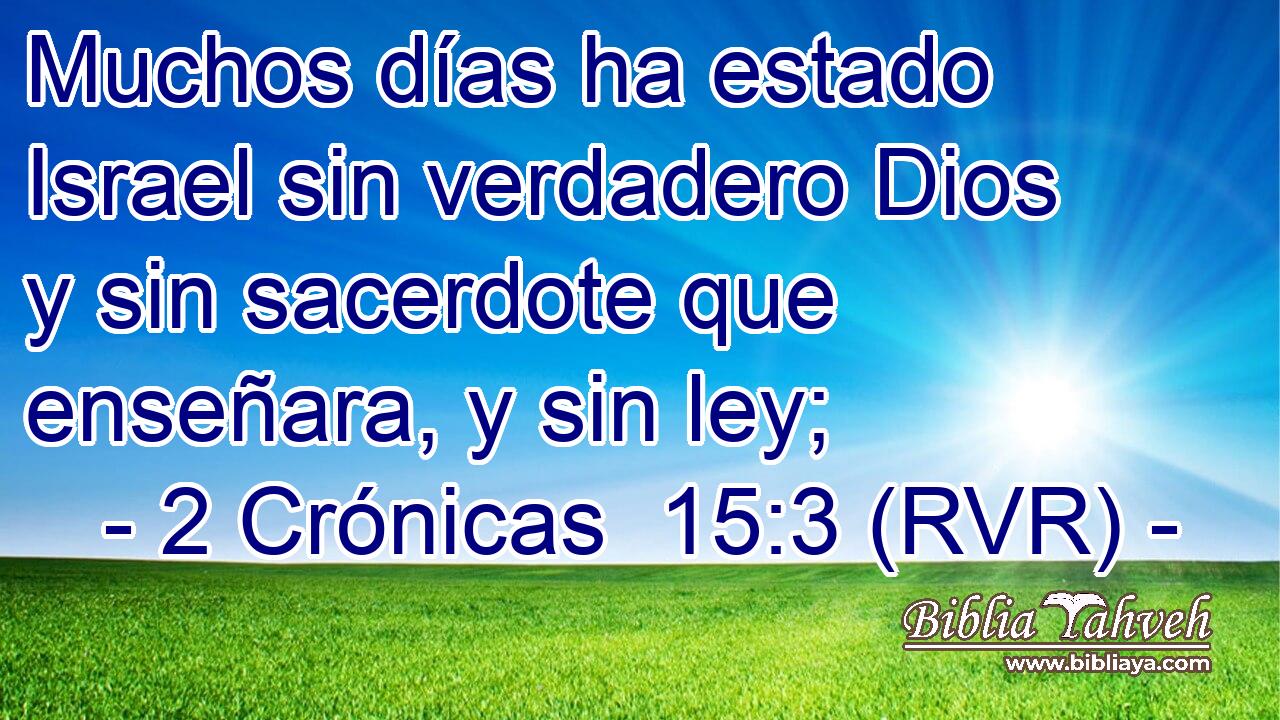 Muchos días ha estado Israel sin verdadero Dios y sin sacerdote que enseñara, y sin ley;