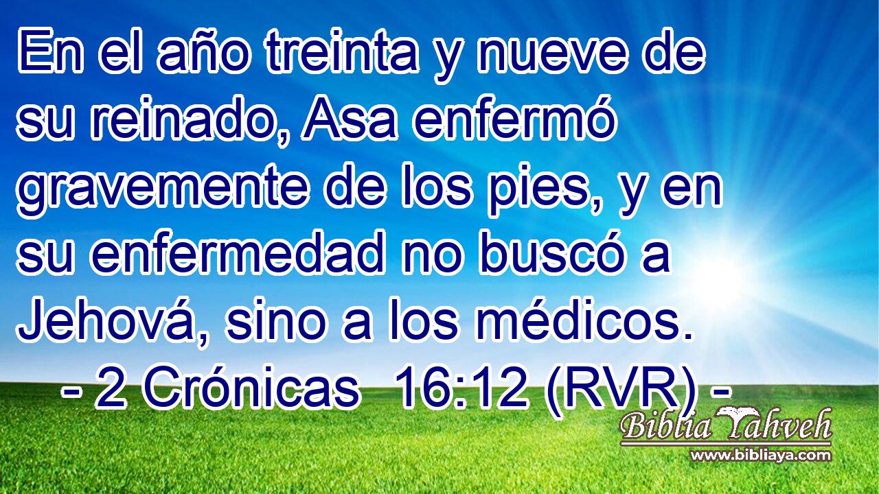 En el año treinta y nueve de su reinado, Asa enfermó gravemente de los pies, y en su enfermedad no buscó a Jehová, sino a los médicos.