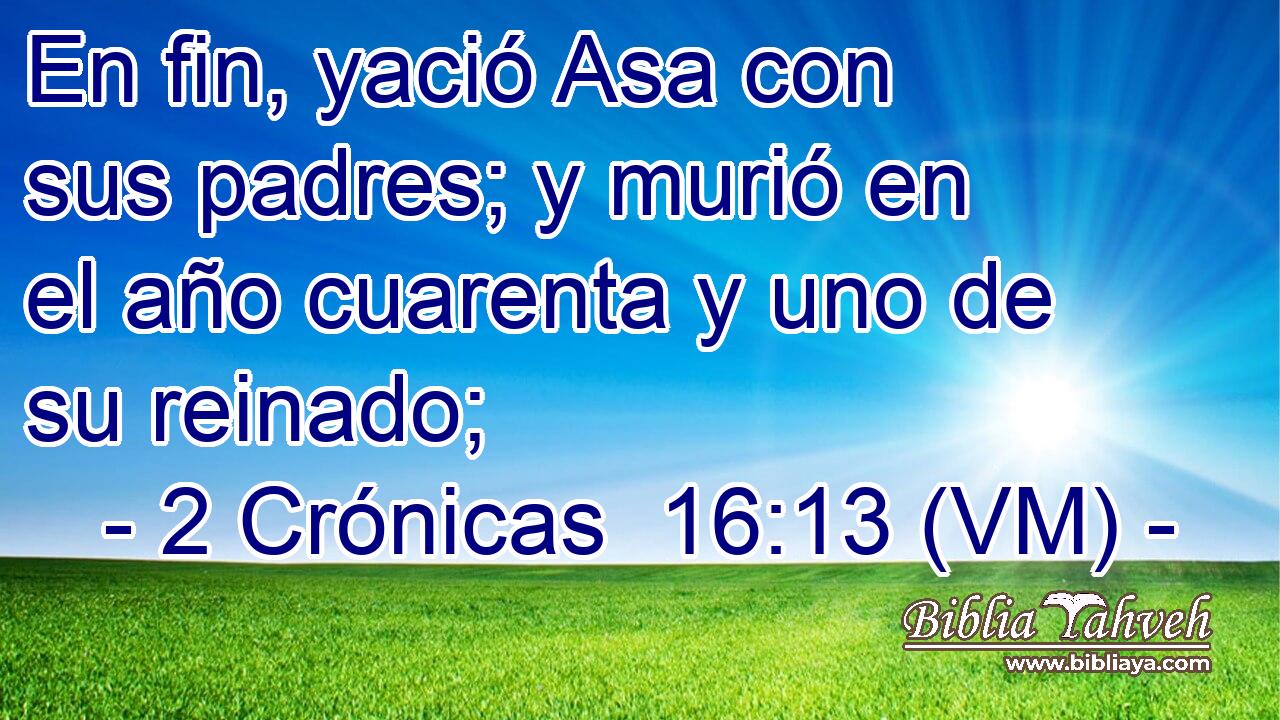  En fin, yació Asa con sus padres; y murió en el año cuarenta y uno de su reinado; 