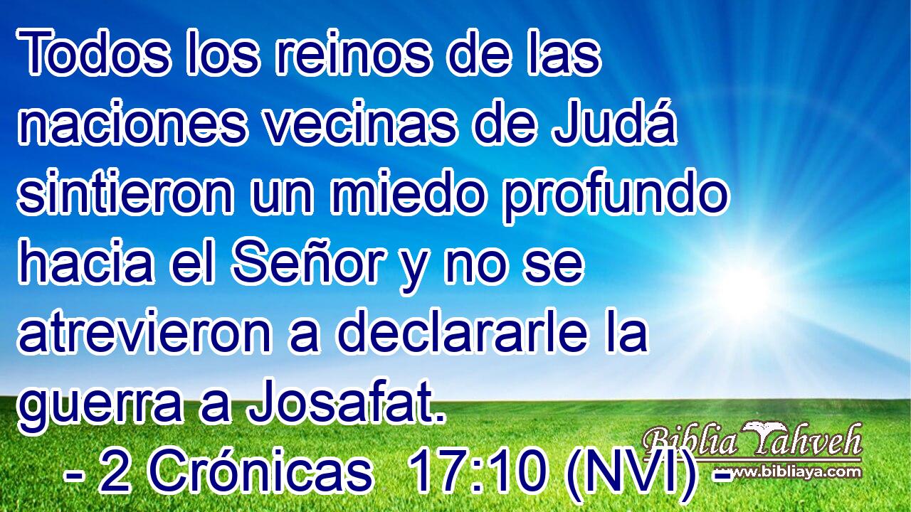  Todos los reinos de las naciones vecinas de Judá sintieron un miedo profundo hacia el Señor y no se atrevieron a declararle la guerra a Josafat. 