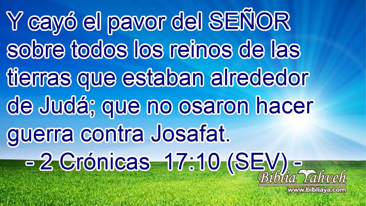 Y cayó el pavor del SEÑOR sobre todos los reinos de las tierras que estaban alrededor de Judá; que no osaron hacer guerra contra Josafat.