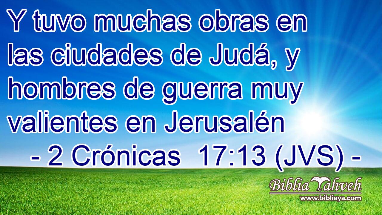 Y tuvo muchas obras en las ciudades de Judá, y hombres de guerra muy valientes en Jerusalén