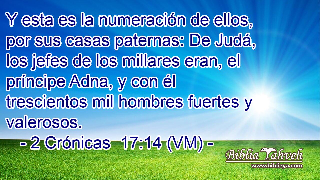  Y esta es la numeración de ellos, por sus casas paternas: De Judá, los jefes de los millares eran, el príncipe Adna, y con él trescientos mil hombres fuertes y valerosos. 
