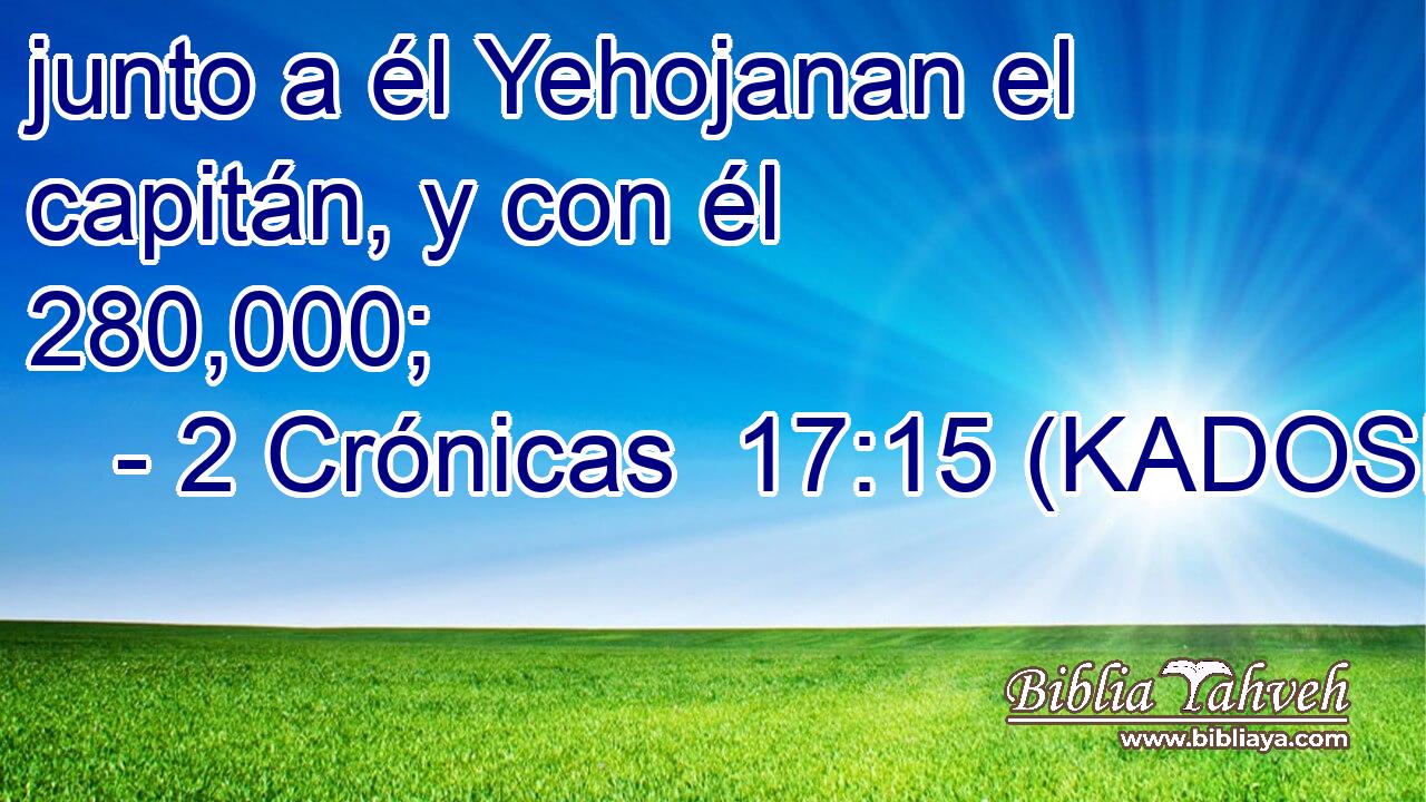  junto a él Yehojanan el capitán, y con él 280,000; 