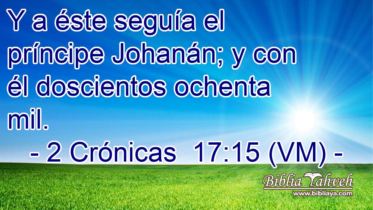  Y a éste seguía el príncipe Johanán; y con él doscientos ochenta mil. 