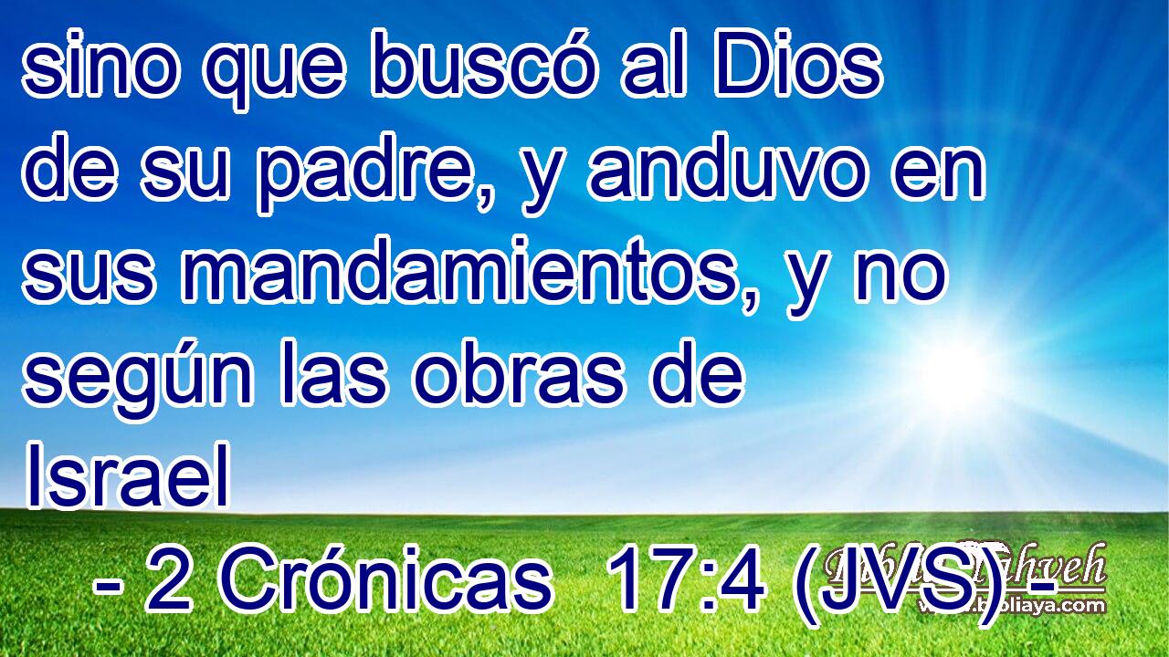 sino que buscó al Dios de su padre, y anduvo en sus mandamientos, y no según las obras de Israel