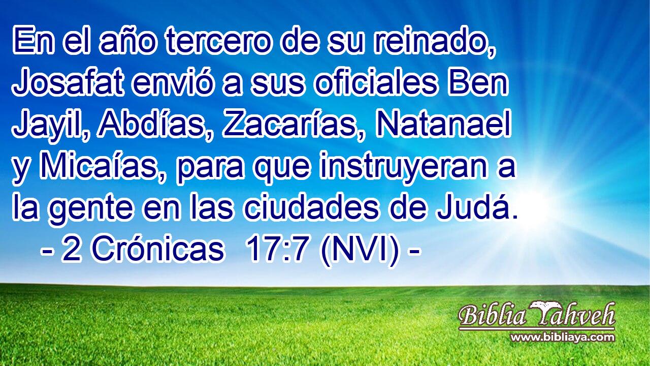  En el año tercero de su reinado, Josafat envió a sus oficiales Ben Jayil, Abdías, Zacarías, Natanael y Micaías, para que instruyeran a la gente en las ciudades de Judá. 