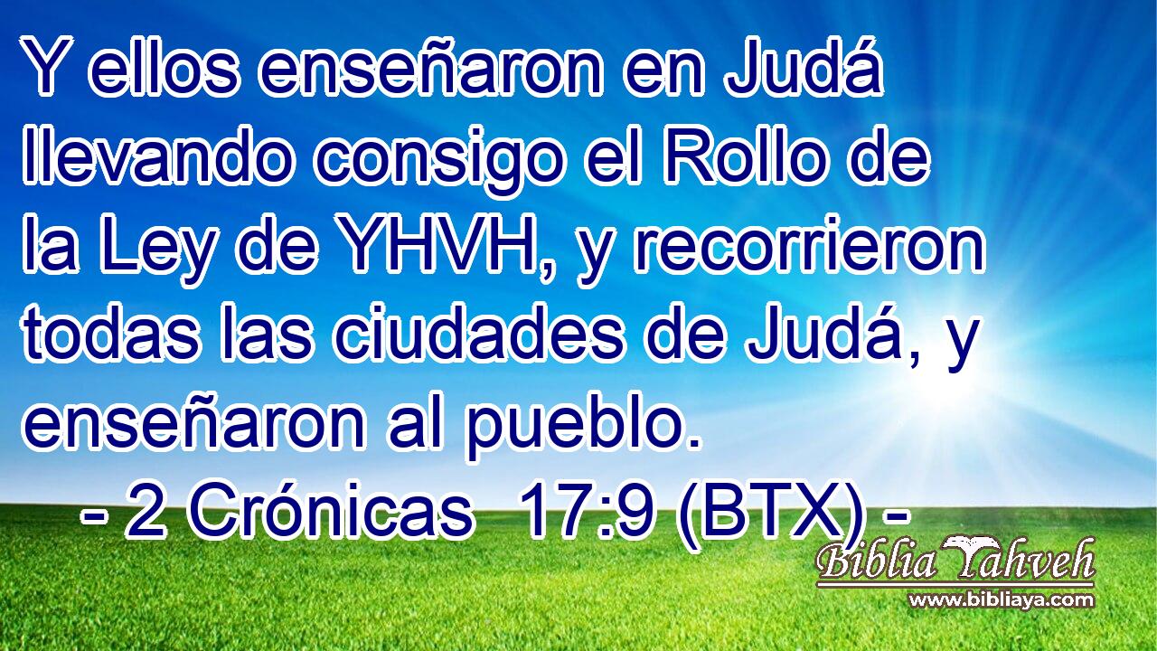 Y ellos enseñaron en Judá llevando consigo el Rollo de la Ley de YHVH, y recorrieron todas las ciudades de Judá, y enseñaron al pueblo.