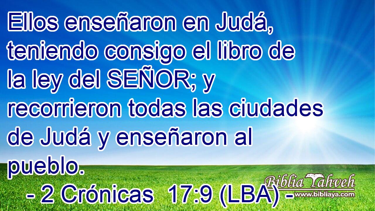 Ellos enseñaron en Judá, teniendo consigo el libro de la ley del SEÑOR; y recorrieron todas las ciudades de Judá y enseñaron al pueblo.