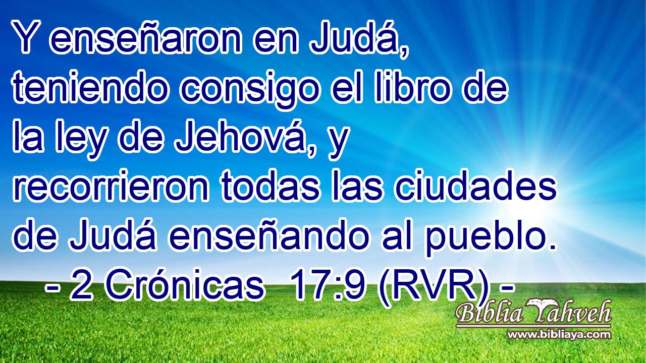 Y enseñaron en Judá, teniendo consigo el libro de la ley de Jehová, y recorrieron todas las ciudades de Judá enseñando al pueblo.