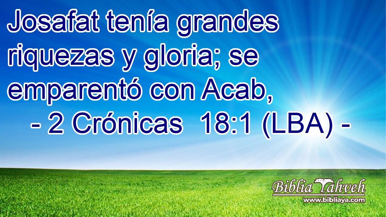 Josafat tenía grandes riquezas y gloria; se emparentó con Acab,