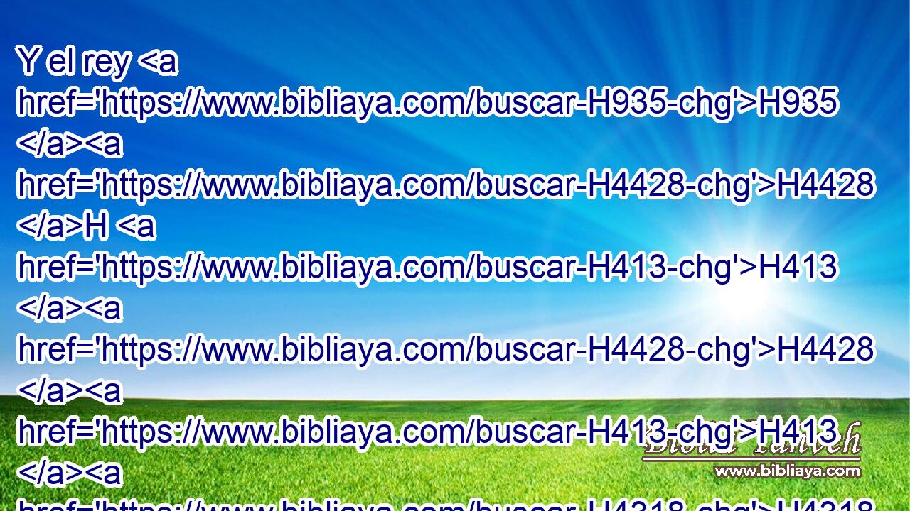 Y el rey H935 H4428 H H413 H4428 H413 H4318 H1980 H413 H7433 H1568 le H559 PU,  dijo: H4320  Micaías, ¿ iremos a • H4421 XD H518 H2308 pelear contra Ramot de Galaad, o me estaré quieto? • El H559 H5927 H6743 H5414 respondió: Subid, y seréis prosperados, pues serán entregados en vuestras manos. H3027  