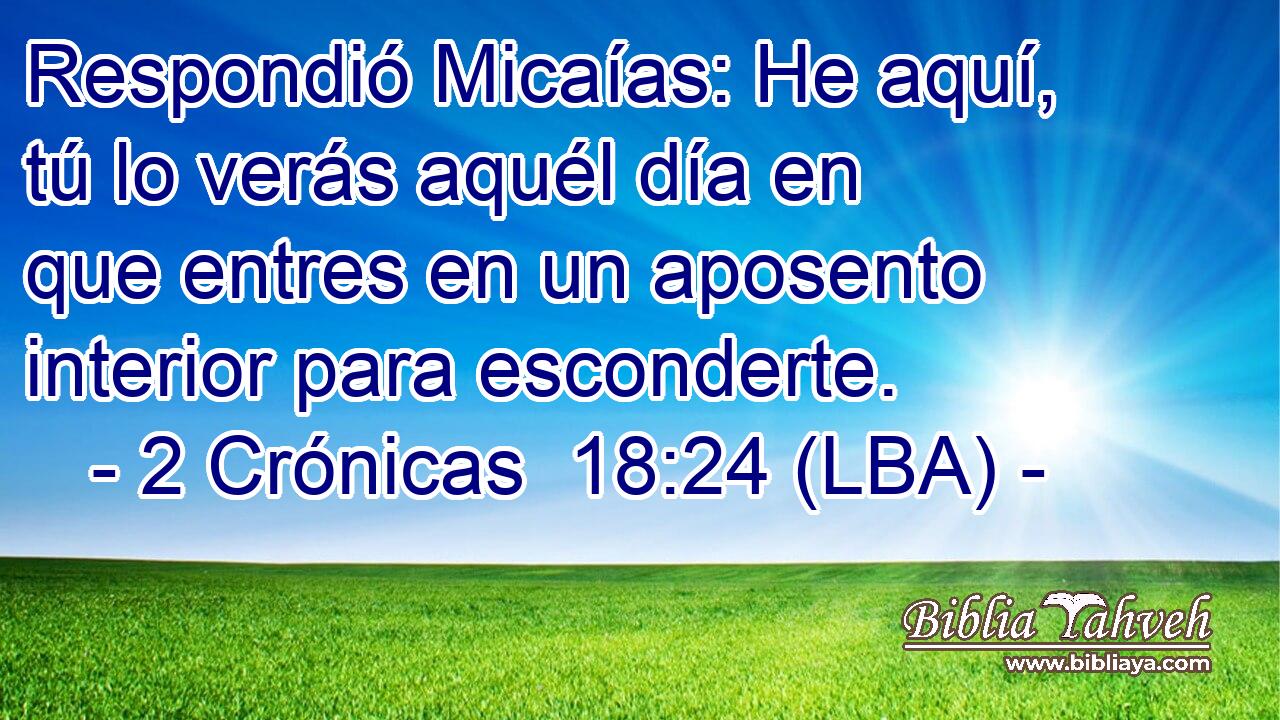 Respondió Micaías: He aquí, tú lo verás aquél día en que entres en un aposento interior para esconderte.