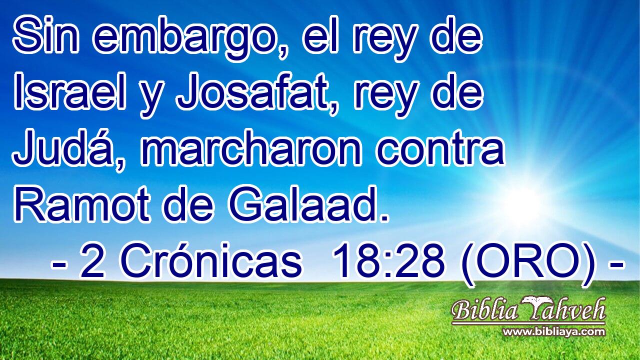  Sin embargo, el rey de Israel y Josafat, rey de Judá, marcharon contra Ramot de Galaad. 