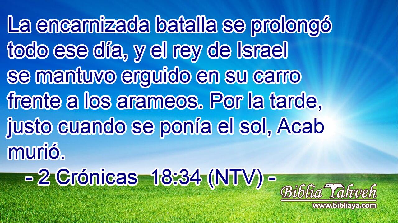 La encarnizada batalla se prolongó todo ese día, y el rey de Israel se mantuvo erguido en su carro frente a los arameos. Por la tarde, justo cuando se ponía el sol, Acab murió.