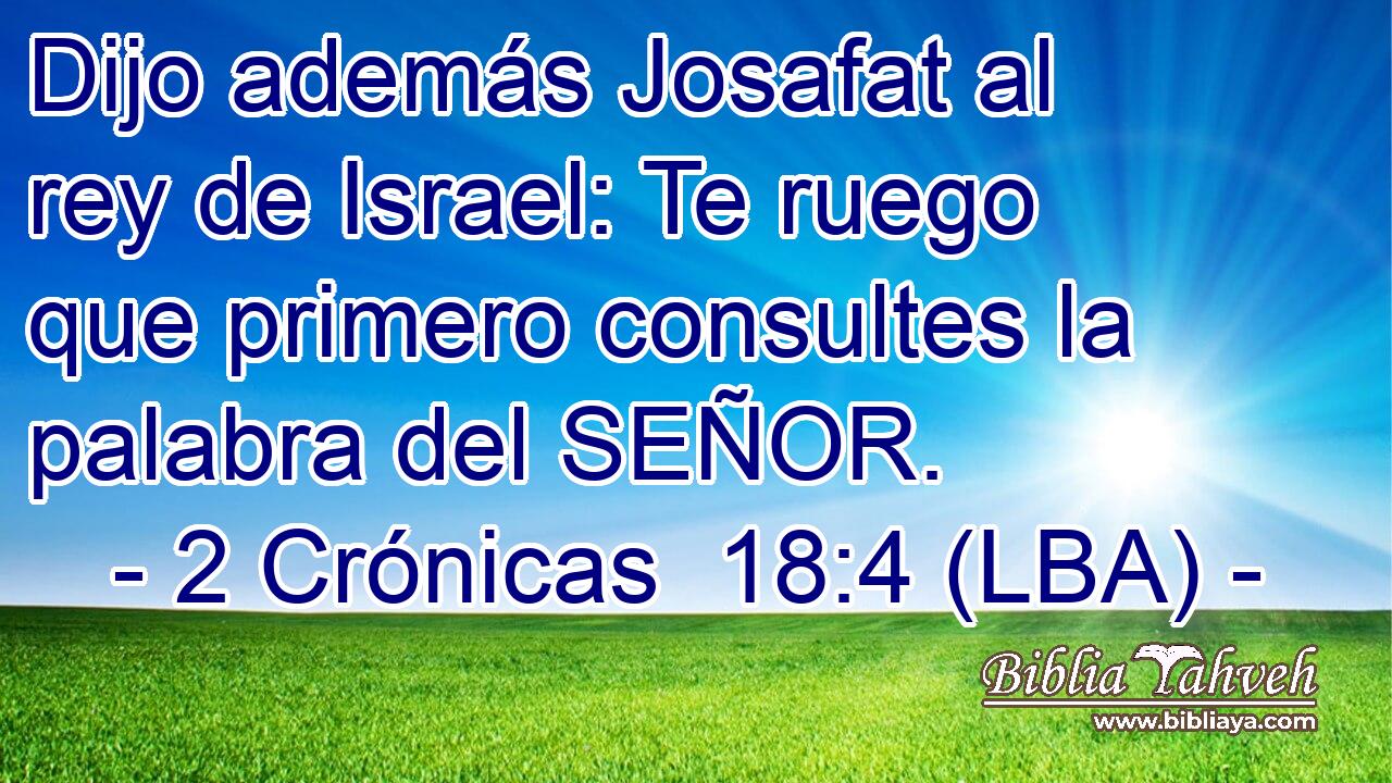 Dijo además Josafat al rey de Israel: Te ruego que primero consultes la palabra del SEÑOR.