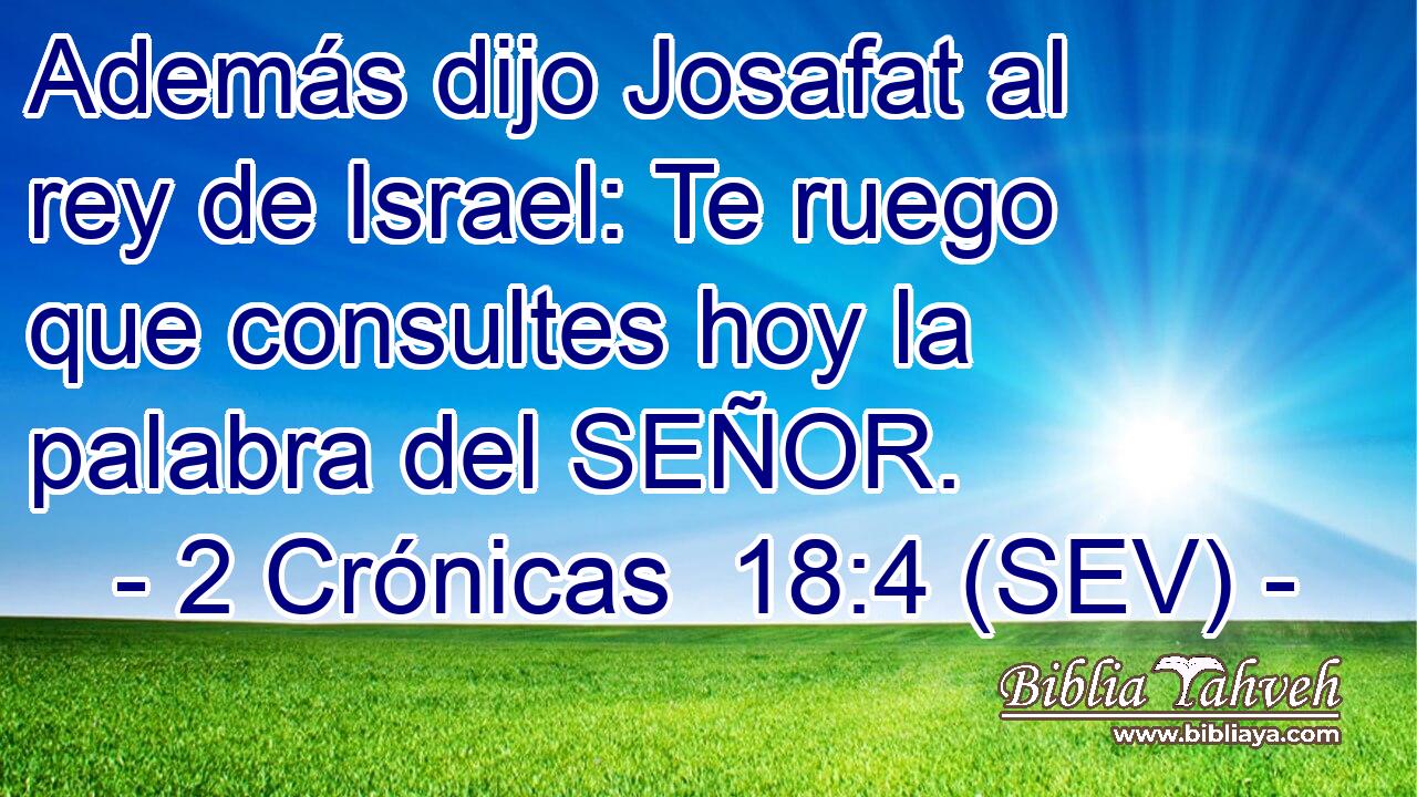 Además dijo Josafat al rey de Israel: Te ruego que consultes hoy la palabra del SEÑOR.