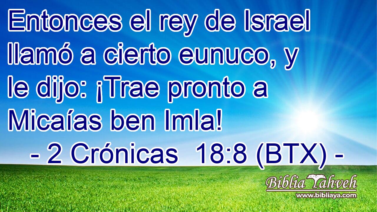 Entonces el rey de Israel llamó a cierto eunuco, y le dijo: ¡Trae pronto a Micaías ben Imla!