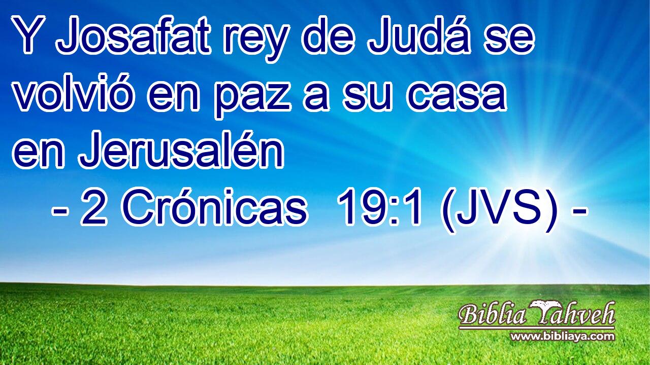 Y Josafat rey de Judá se volvió en paz a su casa en Jerusalén