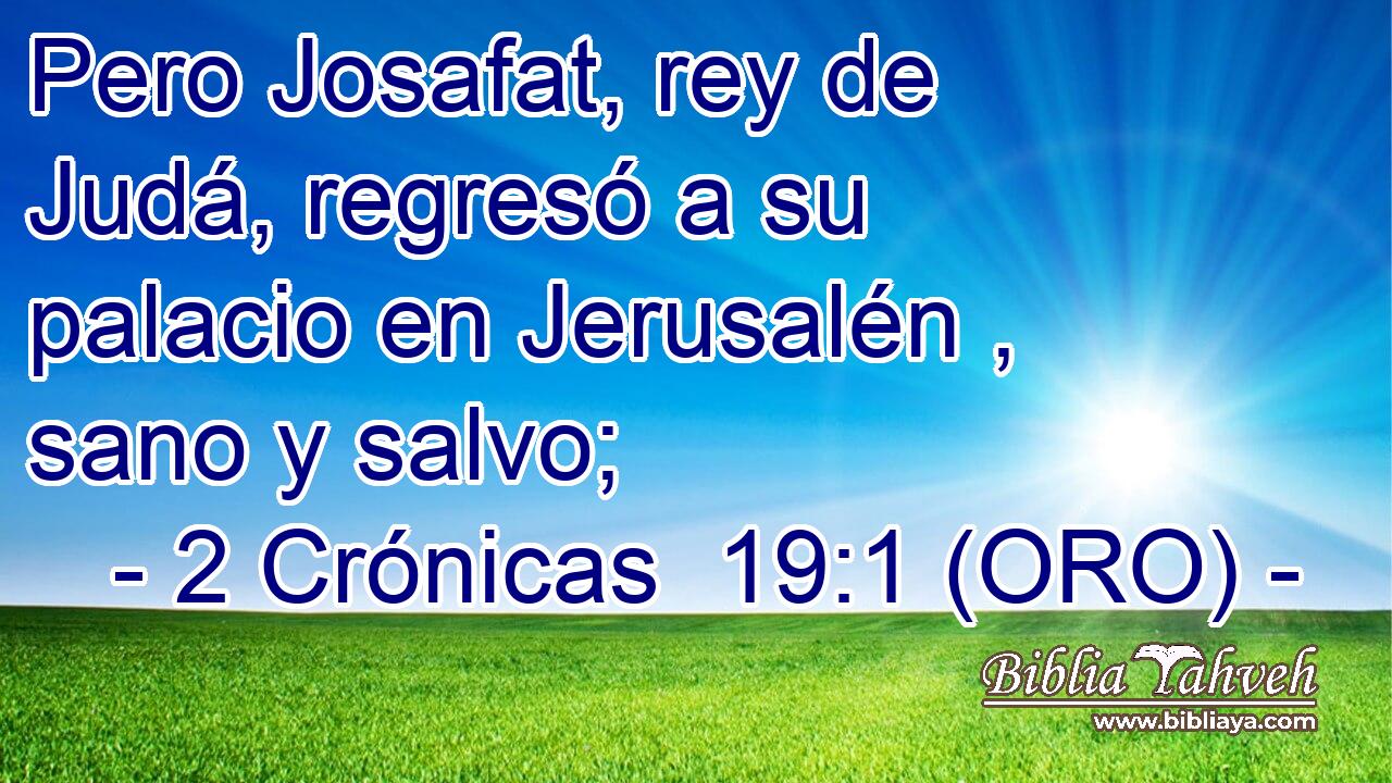  Pero Josafat, rey de Judá, regresó a su palacio en Jerusalén , sano y salvo; 