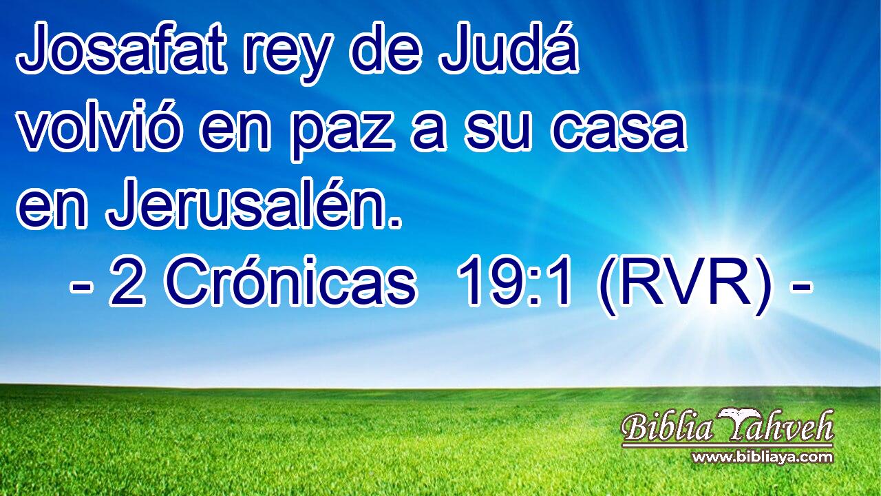 Josafat rey de Judá volvió en paz a su casa en Jerusalén.