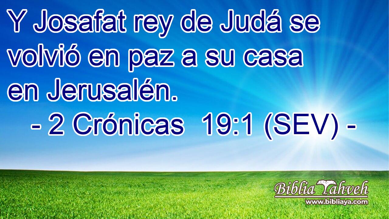 Y Josafat rey de Judá se volvió en paz a su casa en Jerusalén.