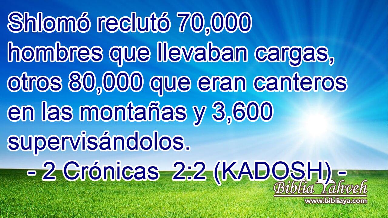  Shlomó reclutó 70,000 hombres que llevaban cargas, otros 80,000 que eran canteros en las montañas y 3,600 supervisándolos. 