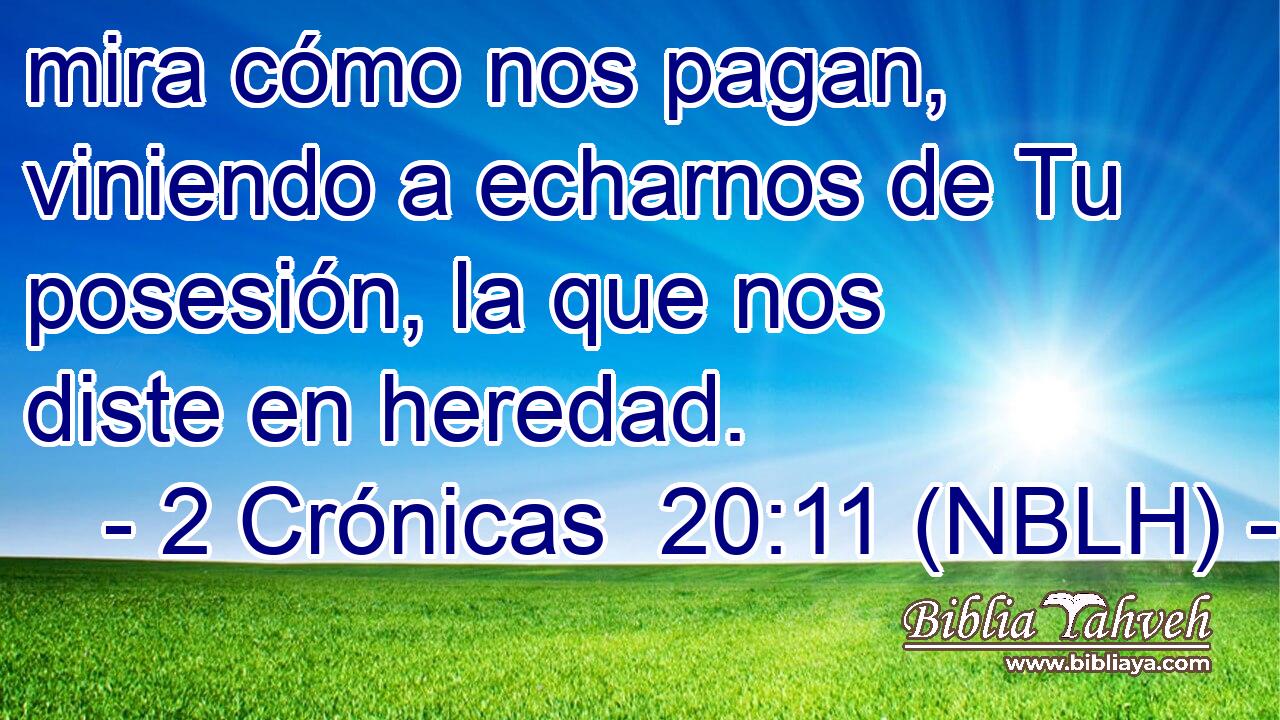  mira cómo nos pagan, viniendo a echarnos de Tu posesión, la que nos diste en heredad. 