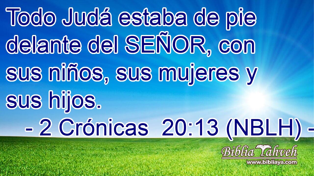  Todo Judá estaba de pie delante del SEÑOR, con sus niños, sus mujeres y sus hijos. 