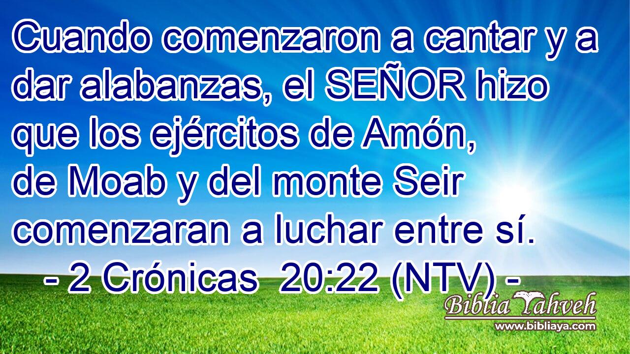 Cuando comenzaron a cantar y a dar alabanzas, el SEÑOR hizo que los ejércitos de Amón, de Moab y del monte Seir comenzaran a luchar entre sí.
