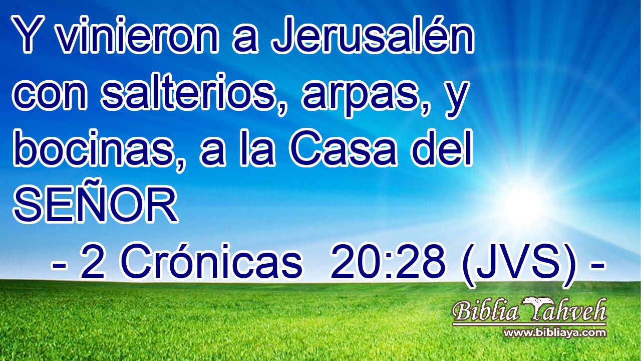Y vinieron a Jerusalén con salterios, arpas, y bocinas, a la Casa del SEÑOR