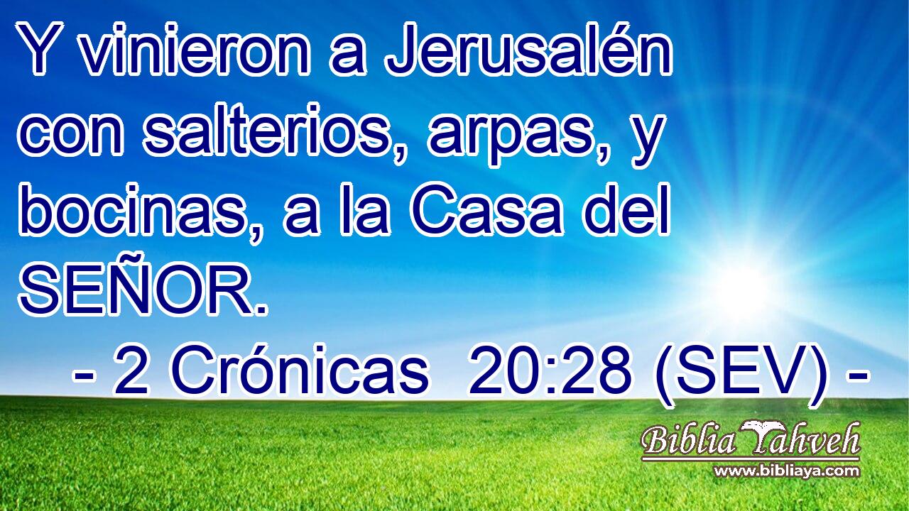 Y vinieron a Jerusalén con salterios, arpas, y bocinas, a la Casa del SEÑOR.