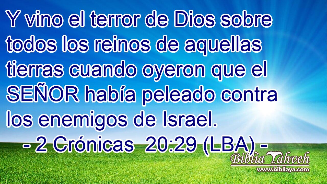 Y vino el terror de Dios sobre todos los reinos de aquellas tierras cuando oyeron que el SEÑOR había peleado contra los enemigos de Israel.