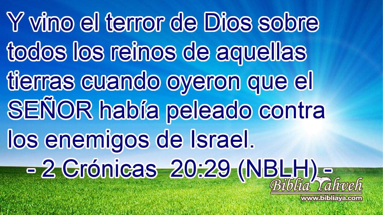  Y vino el terror de Dios sobre todos los reinos de aquellas tierras cuando oyeron que el SEÑOR había peleado contra los enemigos de Israel. 