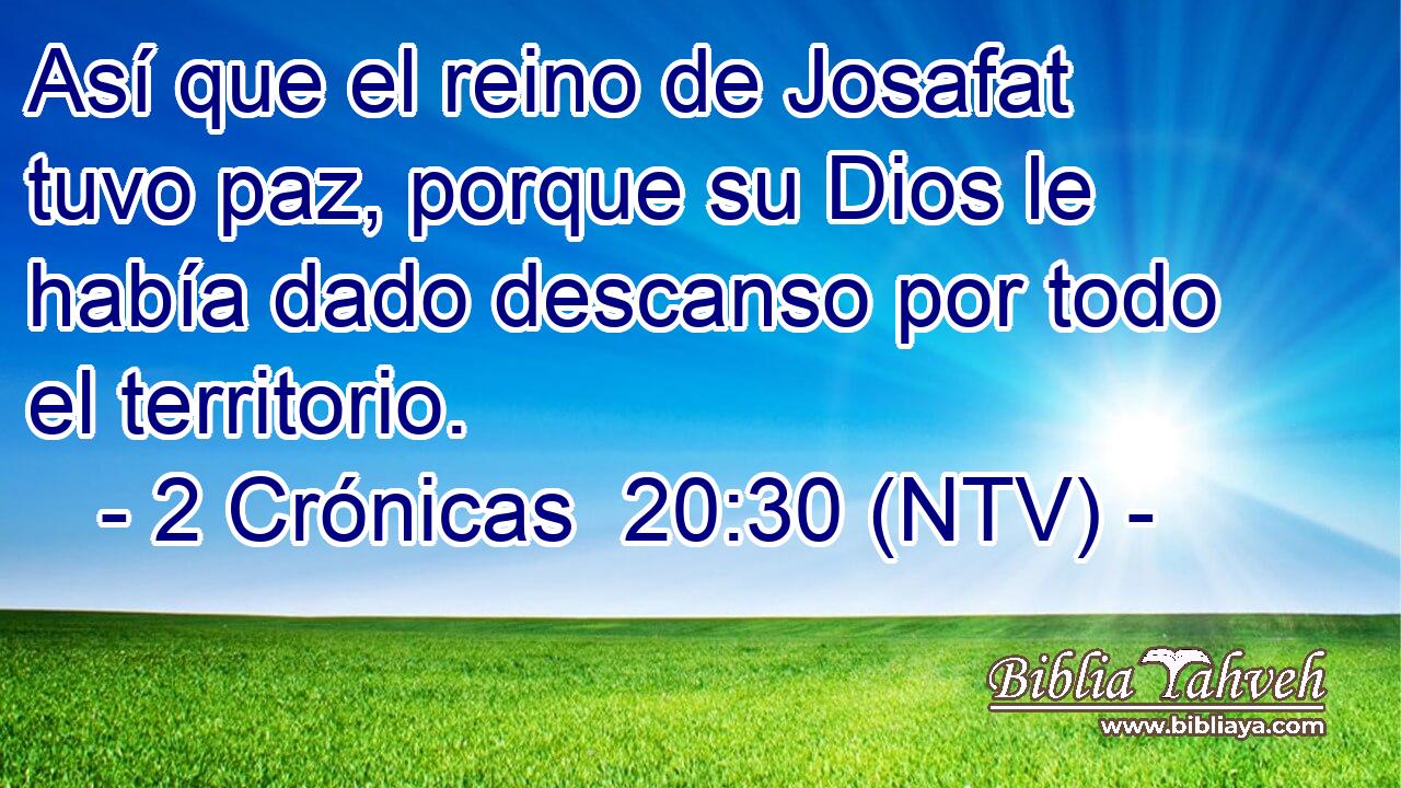 Así que el reino de Josafat tuvo paz, porque su Dios le había dado descanso por todo el territorio.