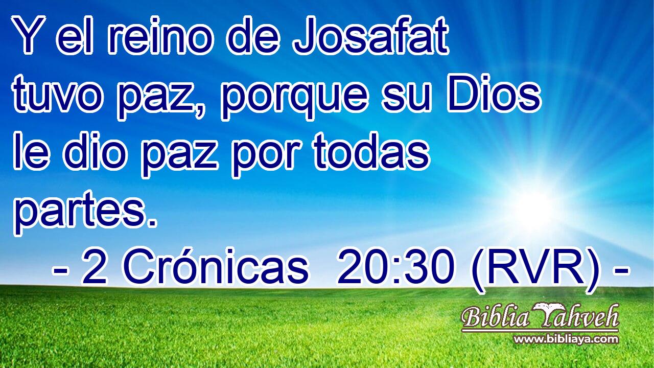 Y el reino de Josafat tuvo paz, porque su Dios le dio paz por todas partes.