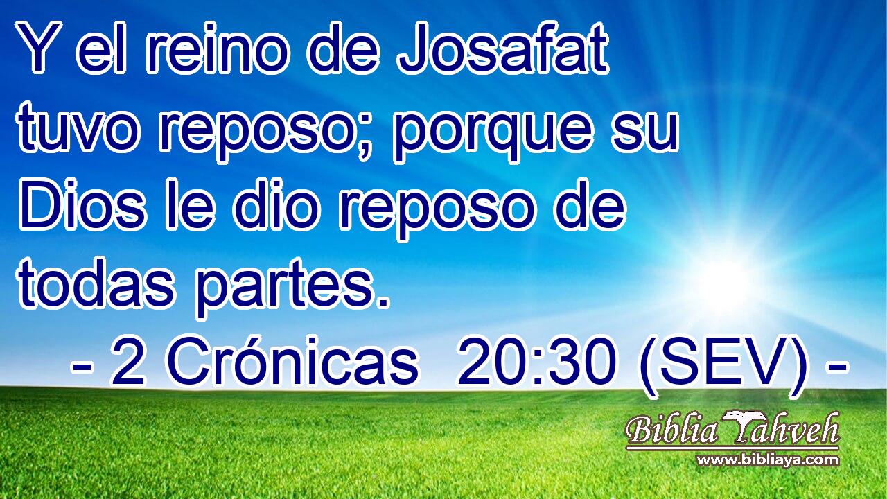 Y el reino de Josafat tuvo reposo; porque su Dios le dio reposo de todas partes.
