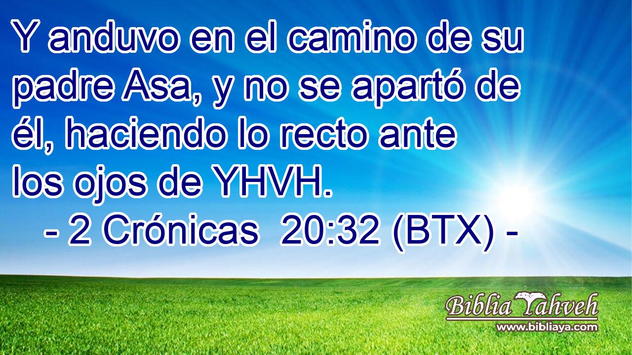 Y anduvo en el camino de su padre Asa, y no se apartó de él, haciendo lo recto ante los ojos de YHVH.