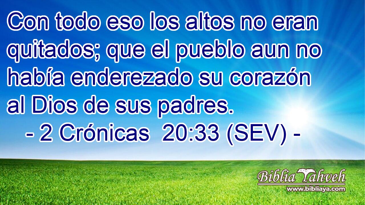 Con todo eso los altos no eran quitados; que el pueblo aun no había enderezado su corazón al Dios de sus padres.