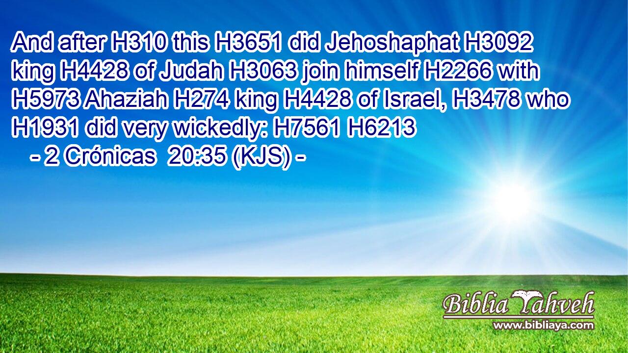 And after H310 this H3651 did Jehoshaphat H3092 king H4428 of Judah H3063 join himself H2266 with H5973 Ahaziah H274 king H4428 of Israel, H3478 who H1931 did very wickedly: H7561 H6213