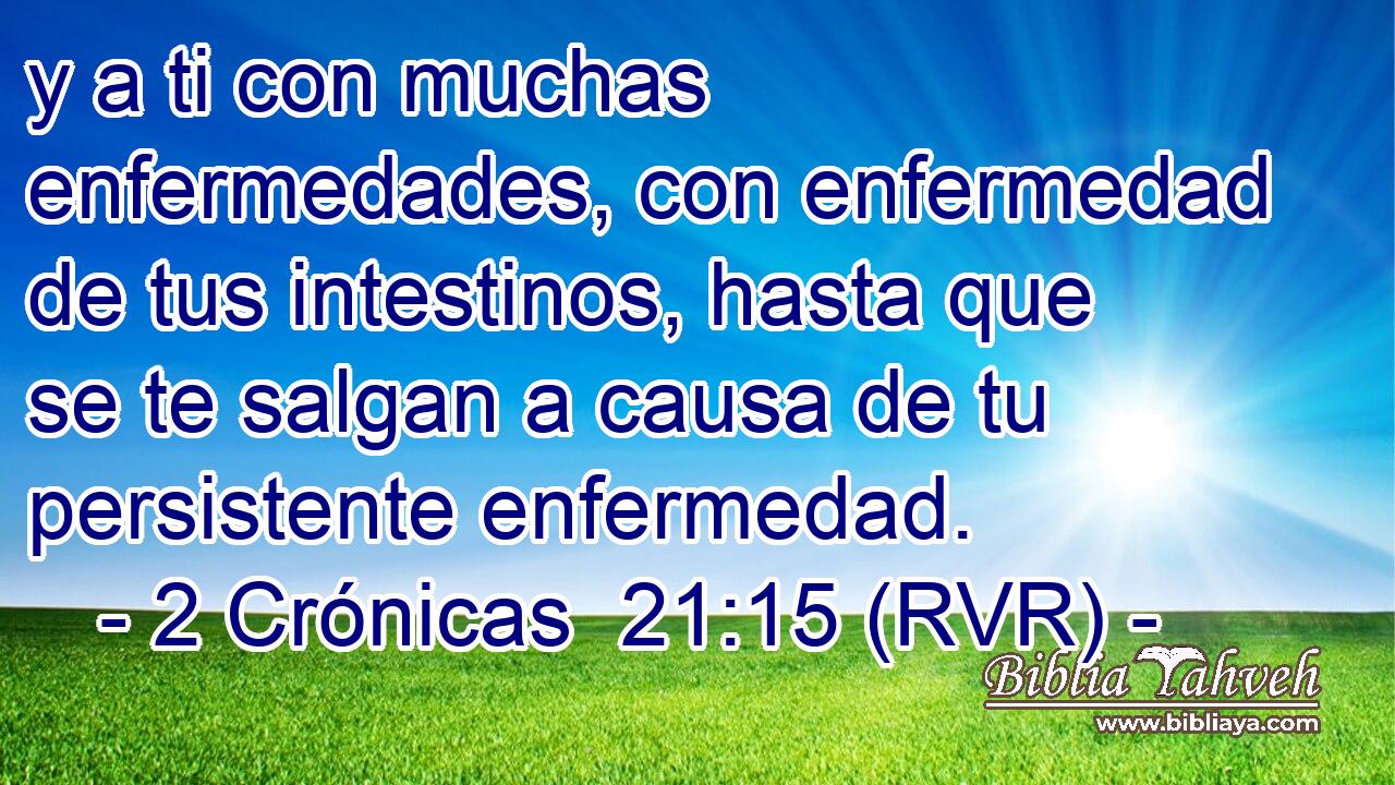 y a ti con muchas enfermedades, con enfermedad de tus intestinos, hasta que se te salgan a causa de tu persistente enfermedad.