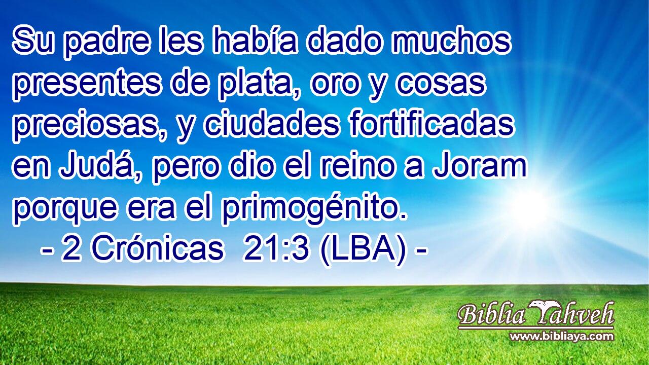 Su padre les había dado muchos presentes de plata, oro y cosas preciosas, y ciudades fortificadas en Judá, pero dio el reino a Joram porque era el primogénito.