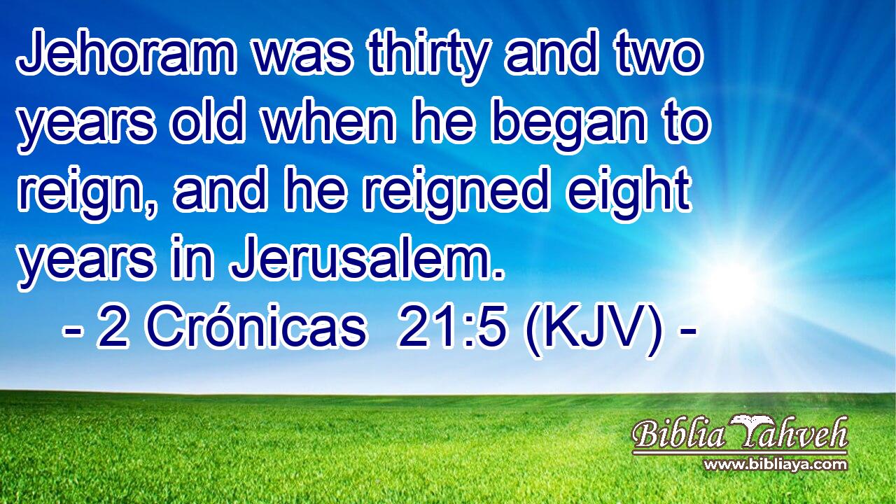 Jehoram was thirty and two years old when he began to reign, and he reigned eight years in Jerusalem.