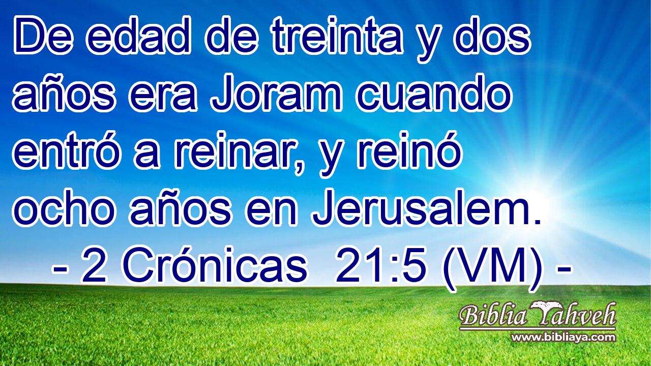  De edad de treinta y dos años era Joram cuando entró a reinar, y reinó ocho años en Jerusalem. 